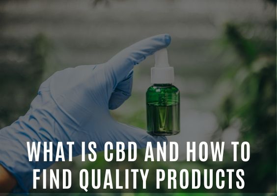 What is CBD and How To Find Quality Products