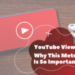 YouTube Views Why This Metric Is So Important